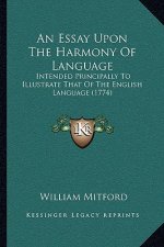 An Essay Upon The Harmony Of Language: Intended Principally To Illustrate That Of The English Language (1774)
