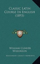 Classic Latin Course In English (1893)