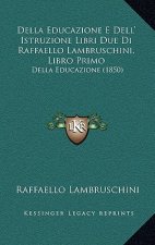 Della Educazione E Dell' Istruzione Libri Due Di Raffaello Lambruschini, Libro Primo: Della Educazione (1850)