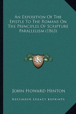 An Exposition Of The Epistle To The Romans On The Principles Of Scripture Parallelism (1863)