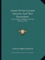 Annals Of Our Colonial Ancestors And Their Descendants: Or Our Quaker Forefathers And Their Posterity (1895)