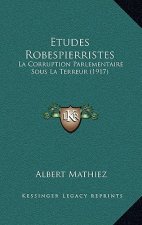 Etudes Robespierristes: La Corruption Parlementaire Sous La Terreur (1917)