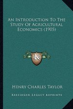 An Introduction To The Study Of Agricultural Economics (1905)