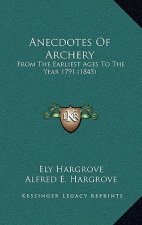 Anecdotes Of Archery: From The Earliest Ages To The Year 1791 (1845)