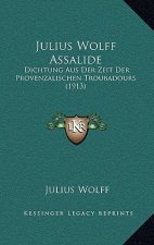 Julius Wolff Assalide: Dichtung Aus Der Zeit Der Provenzalischen Troubadours (1913)