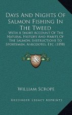 Days And Nights Of Salmon Fishing In The Tweed: With A Short Account Of The Natural History And Habits Of The Salmon, Instructions To Sportsmen, Anecd