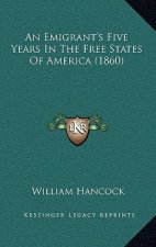 An Emigrant's Five Years In The Free States Of America (1860)