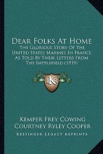 Dear Folks At Home: The Glorious Story Of The United States Marines In France As Told By Their Letters From The Battlefield (1919)