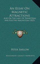 An Essay On Magnetic Attractions: And On The Laws Of Terrestrial And Electro Magnetism (1823)