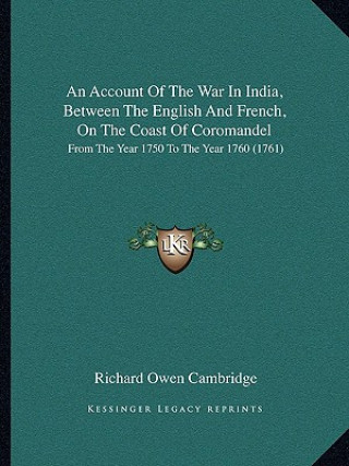 An Account Of The War In India, Between The English And French, On The Coast Of Coromandel: From The Year 1750 To The Year 1760 (1761)