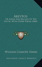 Areytos: Or Songs And Ballads Of The South, With Other Poems (1860)