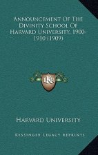 Announcement Of The Divinity School Of Harvard University, 1900-1910 (1909)