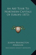An Art Tour To Northern Capitals Of Europe (1873)
