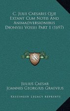 C. Julii Caesaris Que Extant Cum Notis And Animadversionibus Dionysii Vossii Part 1 (1697)