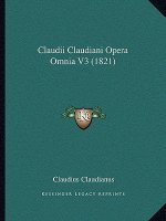 Claudii Claudiani Opera Omnia V3 (1821)