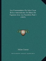 Les Commentaires De Jules Cesar Et Les Annotationes De Blaise De Vigenere Avec Les Paralleles Part 1 (1625)