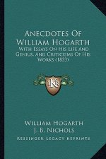 Anecdotes Of William Hogarth: With Essays On His Life And Genius, And Criticisms Of His Works (1833)