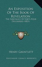 An Exposition Of The Book Of Revelation: The Substance Of Forty-Four Discourses (1821)