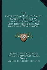 The Complete Works Of Samuel Taylor Coleridge V2: With An Introductory Essay Upon His Philosophical And Theological Opinions (1884)