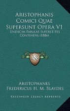 Aristophanis Comici Quae Supersunt Opera V1: Undecim Fabulas Superstites Continens (1886)