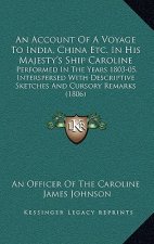 An Account Of A Voyage To India, China Etc. In His Majesty's Ship Caroline: Performed In The Years 1803-05, Interspersed With Descriptive Sketches And