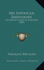 Ars Sophoclis Emendandi: Accedunt Analecta Euripidea (1869)