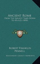 Ancient Rome: From The Earliest Times Down To 476 A.D. (1890)