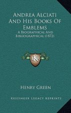 Andrea Alciati And His Books Of Emblems: A Biographical And Bibliographical (1872)