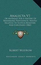Analecta V1: Or Materials For A History Of Remarkable Providences, Mostly Relating To Scotch Ministers And Christians (1842)
