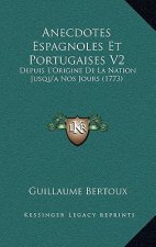 Anecdotes Espagnoles Et Portugaises V2: Depuis L'Origine De La Nation Jusqu'a Nos Jours (1773)