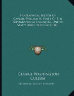 Biographical Sketch Of Captain William H. Swift Of The Topographical Engineers, United States Army, 1832-1849 (1880)