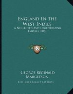 England In The West Indies: A Neglected And Degenerating Empire (1906)