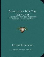 Browning For The Trenches: Selections From The Poetry Of Robert Browning (1918)