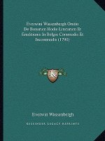 Everwini Wassenbergh Oratio De Bonarum Hodie Literarum Et Eruditionis In Belgio Commodis Et Incommodis (1790)