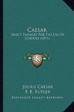 Caesar: Select Passages For The Use Of Schools (1871)