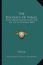 The Bucolics Of Virgil: With Short English Notes For The Use Of Schools (1854)