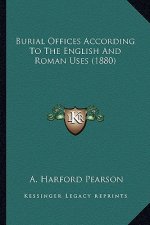 Burial Offices According To The English And Roman Uses (1880)
