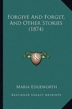 Forgive And Forget, And Other Stories (1874)