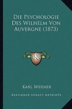 Die Psychologie Des Wilhelm Von Auvergne (1873)