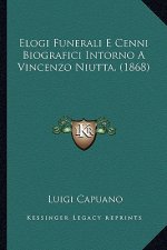 Elogi Funerali E Cenni Biografici Intorno A Vincenzo Niutta, (1868)
