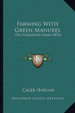Farming With Green Manures: On Plumgrove Farm (1876)