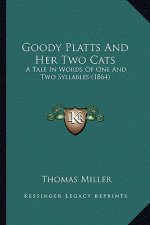 Goody Platts And Her Two Cats: A Tale In Words Of One And Two Syllables (1864)