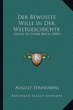 Der Bewusste Wille In Der Weltgeschichte: Skizze Zu Einem Buch (1903)