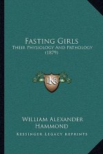 Fasting Girls: Their Physiology And Pathology (1879)