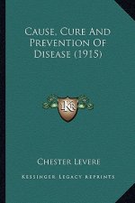 Cause, Cure And Prevention Of Disease (1915)