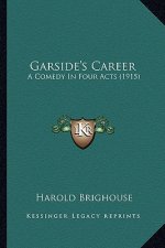 Garside's Career: A Comedy In Four Acts (1915)