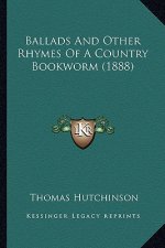 Ballads And Other Rhymes Of A Country Bookworm (1888)