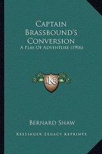 Captain Brassbound's Conversion: A Play Of Adventure (1906)