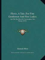 Florio, A Tale, For Fine Gentlemen And Fine Ladies: And The Bas Bleu Or Conversation, Two Poems (1787)