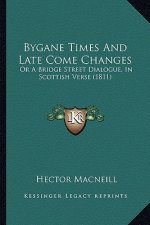 Bygane Times And Late Come Changes: Or A Bridge Street Dialogue, In Scottish Verse (1811)